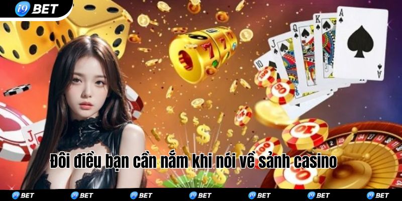 Đôi điều bạn cần nắm khi nói về sảnh casino