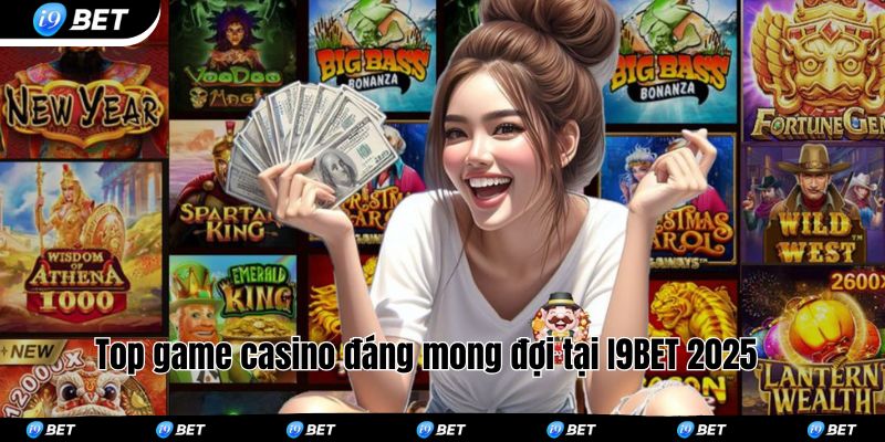 Top game casino đáng mong đợi tại I9BET 2025