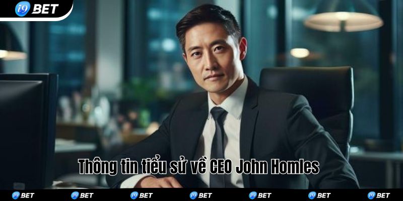 Thông tin tiểu sử về CEO John Homles