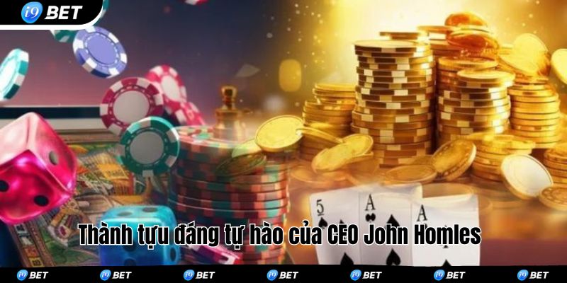 Thành tựu đáng tự hào của CEO John Homles