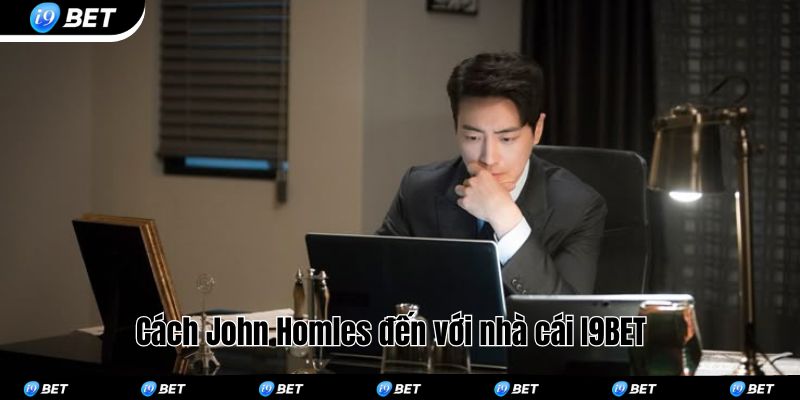 Cách John Homles đến với nhà cái I9BET