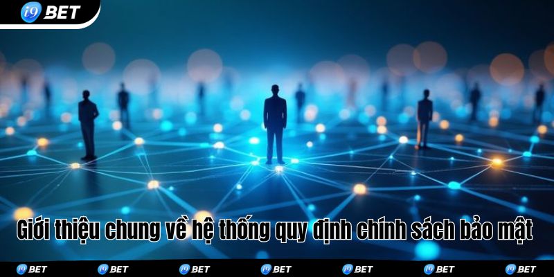 Giới thiệu chung về hệ thống quy định chính sách bảo mật 