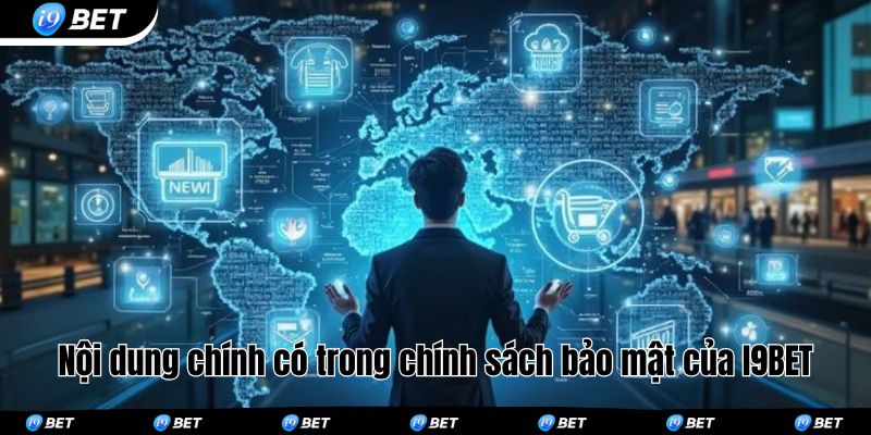 Nội dung chính có trong chính sách bảo mật của I9BET