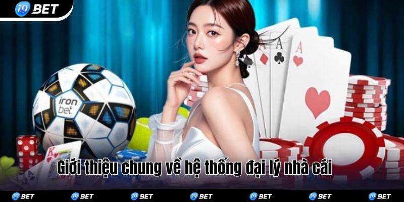 Giới thiệu chung về hệ thống đại lý nhà cái 