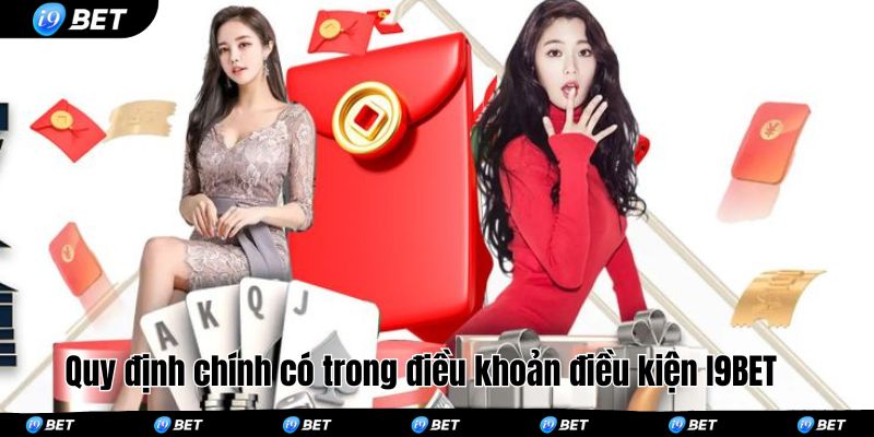 Quy định chính có trong điều khoản điều kiện I9BET 