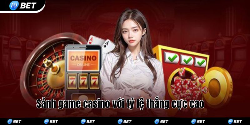Sảnh game casino với tỷ lệ thắng cực cao 