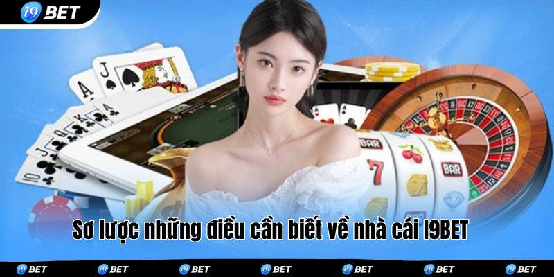 Sơ lược những điều cần biết về nhà cái I9BET 