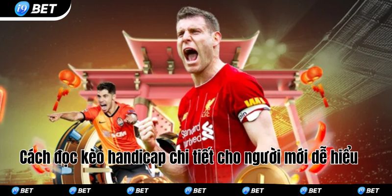 Cách đọc kèo handicap chi tiết cho người mới dễ hiểu 