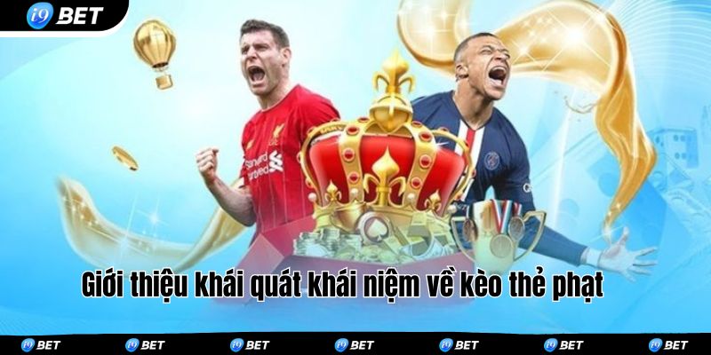 Giới thiệu khái quát khái niệm về kèo thẻ phạt