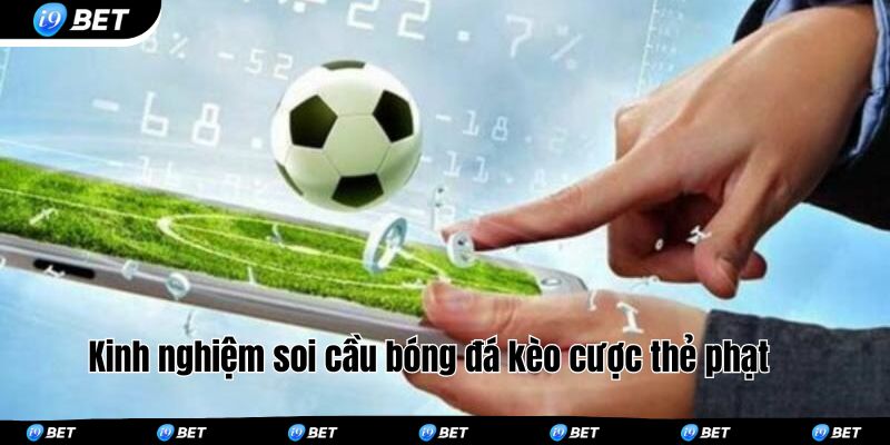 Kinh nghiệm soi cầu bóng đá kèo cược thẻ phạt