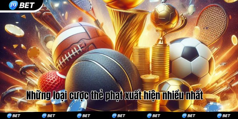 Những loại cược thẻ phạt xuất hiện nhiều nhất