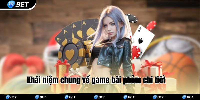 Khái niệm chung về game bài phỏm chi tiết