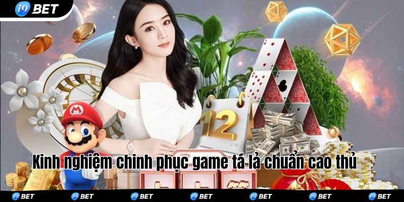 Kinh nghiệm chinh phục game tá lả chuẩn cao thủ