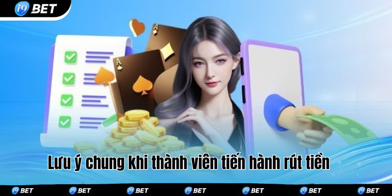 Lưu ý chung khi thành viên tiến hành rút tiền 