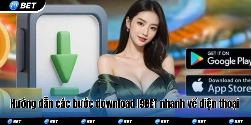 Hướng dẫn các bước download I9BET nhanh về điện thoại