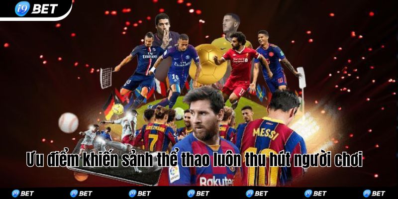 Ưu điểm khiến sảnh thể thao luôn thu hút người chơi