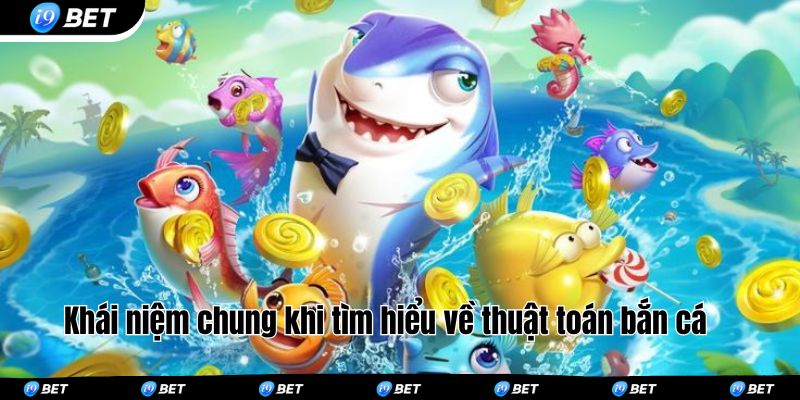 Khái niệm chung khi tìm hiểu về thuật toán bắn cá