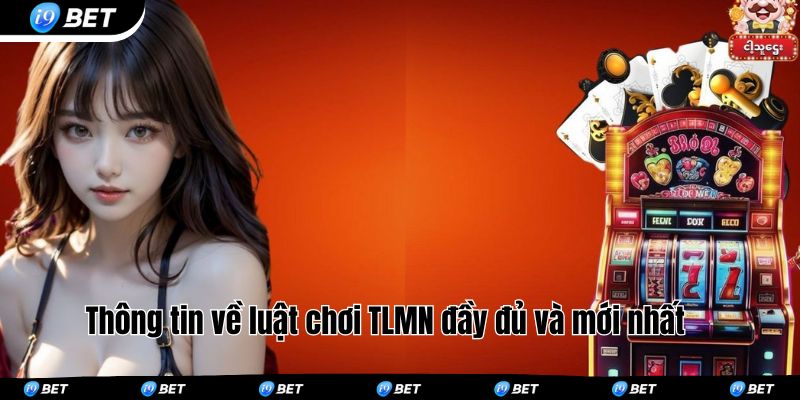 Thông tin về luật chơi TLMN đầy đủ và mới nhất