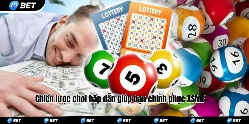 Chiến lược chơi hấp dẫn giúp bạn chinh phục XSMB