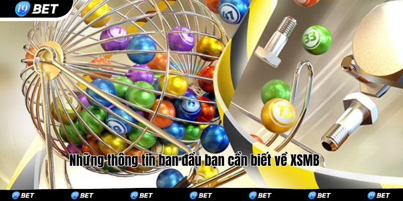 Những thông tin ban đầu bạn cần biết về XSMB