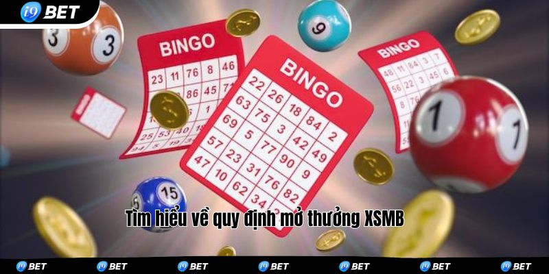 Tìm hiểu về quy định mở thưởng XSMB