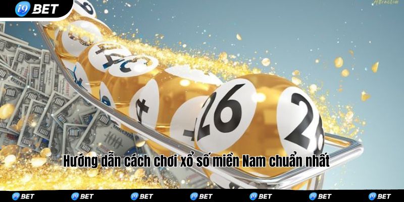 Hướng dẫn cách chơi xổ số miền Nam chuẩn nhất