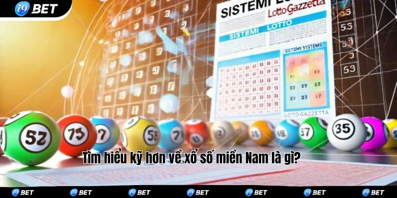 Tìm hiểu kỹ hơn về xổ số miền Nam là gì?