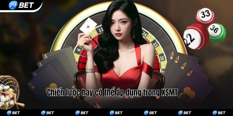 Chiến lược hay có thể áp dụng trong XSMT