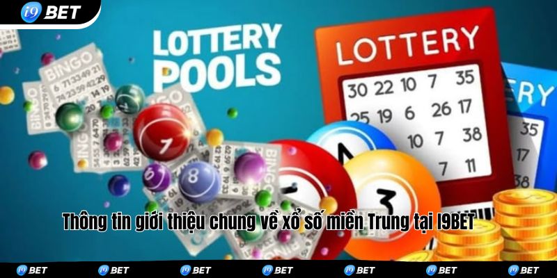 Thông tin giới thiệu chung về xổ số miền Trung tại I9BET